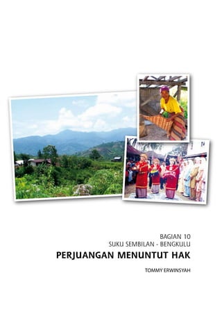 Bagian 10
SUKU SEMBILAN - BENGKULU
Perjuangan Menuntut Hak
Tommy Erwinsyah
 