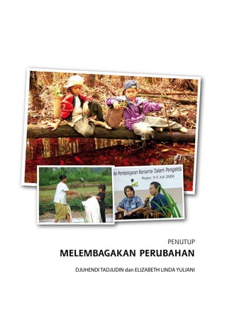PENUTUP
Melembagakan Perubahan
Djuhendi Tadjudin dan ELIZABETH LINDA YULIANI
 