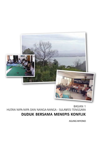 BAGIAN 1
HUTAN NIPA-NIPA DAN NANGA-NANGA - SULAWESI TENGGARA
DUDUK BERSAMA MENEPIS KONFLIK
AGUNG WIYONO
 
