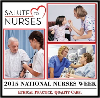 ETHICAL PRACTICE. QUALITY CARE.ETHICAL PRACTICE. QUALITY CARE.
2015 NATIONAL NURSES WEEK
 