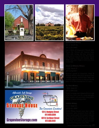 www.GrapevineChamber.org 29
Homestead Winery
211 E. Worth St.
(817) 251-9463
Just a block off Grapevine’s Historic Main
Street, this 100-year old Victorian home
offers daily tastings and wine accessories.
Make sure to stop by for the Wine Downs
on Thursday, Friday and Saturday nights.
While there, don’t forget to write your name
on the wall.
Sloan & Williams Winery
112 E. Texas St.
(817) 416-9371
Recently opened in Grapevine, Sloan &
Williams Winery offers wines produced from
carefully selected, certified fruits. Make sure
to enjoy a glass of wine on their pet-friendly
patio or try their amazing wine ice cream.
Su Vino Winery
120 S. Main St.
(817) 424-0123
Fans of all things wine-related will love a stop
at Su Vino. Don’t miss the unique wine gifts,
wine stoppers and accessories, along with a
variety of award-winning wines.
Umbra Winery
415 S. Main St.
(817) 421-2999
Umbra Winery features more than a dozen
spectacular wines produced from only the
highest quality grapes their partner vineyards
in Texas and the Northwest have to offer.
With primary production facilities in Little
Elm, Texas, the Umbra team has been craft-
ing award-winning wines since 2005.
Two Convenient Locations!
131 E. Hudgins Street
817.488.6304
401 N. Scribner Street
817.488.8181GrapevineStorage.com
NORTHWESTHWY
MAINST
401
N.ScribnerSt.
N.SCHRIBNER
HUDGINSST
131
E.HudginsSt.
DFW121
121
114
114114
25
Affordable Self Storage
Cross Timbers Winery Delaney Vineyards & Winery Ferrari’s Italian Villa & Chop House
Wallis Hotel, home of Messina Hof Winery
 