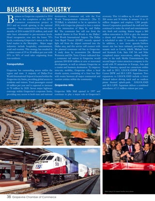 38 Grapevine Chamber of Commerce
Business in Grapevine expanded in 2014
due to the completion of the DFW
Connector construction project in
2013 and an overall upswing in the national
economy. New construction for the first nine
months of 2014 totaled $120 million, and retail
sales have rebounded to pre-recession levels.
Hotel occupancies rose into the lower 70%
levels, continuing Grapevine’s status as the top
hotel market in the Metroplex. Major target
industries include hospitality, entertainment,
retail and tourism. This strategy has resulted in
a visitor count of 19 to 20 million per year with
85% to 90% of retail sales originating from
non-residents.
Transportation
Grapevine has outstanding access within the
region and state. A majority of Dallas/Fort
WorthInternationalAirportislocatedwithinthe
Grapevine city limits, providing global access to
residents and visitors. Total passengers exceed
60 million per year and is expected to increase
to 70 million by 2020. Seven major highways
converge within Grapevine’s corporate limits,
providing easy access to both state and national
destinations. Commuter rail, with the Fort
Worth Transportation Authority’s (The T)
TEXRail, is scheduled to be in operation by
2018, with Grapevine planned to have a station
at the intersection of Main St. and Dallas
Rd. The commuter line will run from the
medical district in Fort Worth to the Dallas/
Fort Worth International Airport. The Dallas
Area Rapid Transit (DART) recently opened
light rail from the airport eastward into the
Dallas area, and this service will connect with
the planned commuter rail line in Grapevine.
A study done by economists Dr. Bernard
Weinstein and Dr. Terry Clower indicated that
a commuter rail station in Grapevine would
generate $50-$100 million in new or renovated
development, as well as enhance Grapevine as
a tourist and business destination. To improve
intra-city mobility, Grapevine offers a local
shuttle system, consisting of a four bus fleet
with routes between all major commercial and
tourism entities within the community.
Grapevine Mills
Grapevine Mills Mall opened in 1997 and
continues to play a major role in Grapevine’s
economy. This 1.6 million sq. ft. mall contains
200 stores and 30 kiosks. It attracts 13 to 15
million shoppers and employs 1,500 people.
Simon Corporation purchased the mall and has
continued to make the retail and entertainment
mix fresh and exciting. Simon began a $40
million renovation in 2014 to give the interior
a classic and timeless look. This renovation
is scheduled to take 12 months to complete.
In addition, a new more upscale/fashion
tenant mix has been initiated, providing new
tenants such as Coach, H&M, Michael Kors
and Kenneth Cole. Saks Off 5th and Nike
completed major renovations, adding further
value to the mall. Merlin Entertainment, the
second largest visitor attraction company in the
world with 59 attractions in Europe, Asia and
North America, opened two attractions within
the mall in 2011, LEGOLAND® Discovery
Center DFW and SEA LIFE Aquarium. Two
expansions to LEGOLAND include a forest
themed indoor driving track and an outdoor
pirate themed splash-park. LEGOLAND
and SEA LIFE Aquarium deliver a combined
attendance of 1.1 million visitors per year.
BUSINESS & INDUSTRY
Paradise Springs at Gaylord Texan
The T in Downtown Fort Worth Ribbon Cutting for The Courtyard/TownePlace Suites by Marriott
 