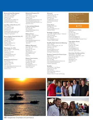 68 Grapevine Chamber of Commerce
Westwood Group Development
Chris Leighton - Leasing Agent
1000 Texan Trail, #200
Grapevine, TX 76051
(817) 442-0000
ccleighton@westwoodland.com
www.grapevinestation.com
Real Estate Developers & Investors
Law Office of Mark Wewers, P.C.
Mark E. Wewers
611 S. Main St., #400
Grapevine, TX 76051
(817) 410-4735
mark@northtexasdivorcelaw.com
www.northtexasdivorcelaw.com
Attorneys & Legal Services
Weycer, Kaplan, Pulaski & Zuber, P.C.
Cory D. Halliburton
3030 Matlock Rd., #201
Arlington, TX 76015
(817) 795-5046
challiburton@wkpz.com
www.wkpz.com
Attorneys & Legal Services
Whataburger, Inc. #751
Monica Maldonado - Field Marketing
2000 Hwy. 26
Grapevine, TX 76051
(972) 724-6236
mmaldonado@wbhq.com
www.whataburger.com
Restaurants
Whitlock Cleaning Services
Bruce Whitlock
1906 Woodcrest Dr.
Grapevine, TX 76051
(940) 367-7139
bruce.whitlock@whitlockservices.com
www.whitlockservices.com
Janitorial Services
Whitsell and Company, P.C.
Daniel Whitsell
1275 E. Road to Six Flags
Arlington, TX 76011
(817) 461-0041
dwhitsell@whitsellandcompany.com
www.whitsellandcompany.com
Accounting, Bookkeeping, Payroll & Tax
Preparation Services
C. Shane & Paula Wilbanks
Grapevine, TX 76051
(817) 481-4398
CShaneWilbanks@gmail.com
Individual Members
Wildwood Creek
Curtis Moyer - Property Manager
820 E. Dove Loop Rd.
Grapevine, TX 76051
(817) 424-4212
wwcpropmgr@villagegreen.com
www.villagegreen.com
Apartments
Willhoite’s Restaurant
Jamie Elliott - Office Manager
432 S. Main St.
Grapevine, TX 76051
(817) 481-7511
willhoites@yahoo.com
www.willhoites.com
Caterers
Restaurants
Windsor Career Institute
Lana Rutledge
551 Silicon Dr., #100
Southlake, TX 76092
(817) 442-9696
lrutledge@windsorci.com
www.windsorci.com
Schools-Vocational
Winewood
Carlos DeLeon - Asst. GM
1265 South Main St.
Grapevine, TX 76051
(817) 421-0200
info@thewinewood.com
www.thewinewood.com
Restaurants
Charles Wood
Southlake, TX 76092
(817) 488-9078
mandcwood2@verizon.net
Individual Members
Woodridge at Grapevine
Teresa Tuttle - Director of Mktg. & Admissions
1500 Autumn Dr.
Grapevine, TX 76051
(817) 488-8585
teresa.tuttle@pcitexas.net
Nursing & Rehab Facilities
WordPlay Public Relations & Marketing
Tracy L. Southers
1400 W. Northwest Hwy., Ste. 100
Grapevine, TX 76051
(817) 756-1233
tracy@wordplaytexas.com
www.wordplaytexas.com
Marketing & Related Services
Workforce Solutions for Tarrant County
Judy McDonald
1320 S. University Dr., #600
Fort Worth, TX 76107
(817) 413-4400
judy.mcdonald@workforcesolutions.net
www.workforcesolutions.net
Nonprofit Organizations
WorldPay
Shawn Blaylock - Sales Manager
Grapevine, TX 76051
(682) 220-8616
shawn.blaylock@worldpay.us
www.worldpay.us
Merchant Services & Credit Card Processing
Your Construction Source
Jill McIntire
P.O. Box 2509
Grapevine, TX 76099
(817) 488-8091
roy@ycsremodeling.com
www.ycsremodeling.com
Construction, Remodeling & Specialty Services
Yuliya Bakalo, Realtor
Yuliya Bakalo
P.O. Box 3386
Grapevine, TX 76099
(817) 908-3717
yuliyadfw@gmail.com
www.yuliyabakalo.com
Real Estate Agents & Brokers
Zales Outlet The Diamond Store
Ivonne Blandin - Store Manager
3000 Grapevine Mills Pkwy., #227
Grapevine, TX 76051
(972) 874-7403
iblandin@me.com
www.zales.com
Jewelry
X Y Z
Wright Development Co., Inc.
Balla Wright - Owner
601 W. Wall St.
Grapevine, TX 76051
(817) 481-7751
bwright@wrightdevelopment.net
Real Estate Developers & Investors
Business After Hours Mixer at Chill Sports Bar & Grill
Sunset on Lake Grapevine Multi Chamber Mixer at the Glass Cactus at the Gaylord Texan
 