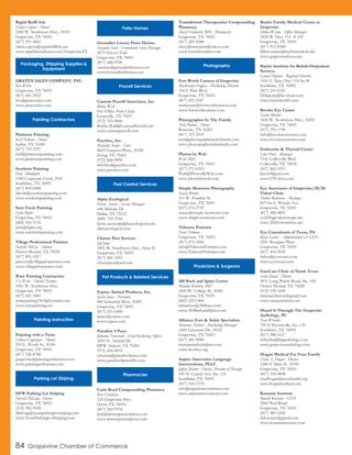 Rapid Refill Ink
Elaine Capers - Owner
2100 W. Northwest Hwy., #103
Grapevine, TX 76051
(817) 251-4465
elaine.capers@rapidrefillink.net
www.rapidinkandtoner.com/GrapevineTX
GRATEX SALES COMPANY, INC.
Ken White
Grapevine, TX 76051
(817) 481-2922
ken@gratexsales.com
www.gratexsales.com
Platinum Painting
Karl Pickens - Owner
Keller, TX 76248
(817) 719-3707
karl@platinumpainting.com
www.platinumpainting.com
Southern Painting
Dale Altenhofen
1500 Corporate Circle, #18
Southlake, TX 76092
(817) 835-0208
dalealt@southernpainting.com
www.southernpainting.com
Start Fresh Painting
Lynn Rigler
Grapevine, TX 76051
(682) 554-5156
lynn@rigler.org
www.startfreshpainting.com
Village Professional Painters
Patrick McCoy - Owners
Flower Mound, TX 75028
(817) 891-1017
pmccoy@villagepropainters.com
www.villagepropainters.com
Ware Painting Contractors
Vic Ware - Owner/Partner
1001 W. Northwest Hwy.
Grapevine, TX 76051
(817) 421-3481
warepainting1963@hotmail.com
www.warepainting.net
Painting with a Twist
Colleen Coppenger - Owner
203 E. Worth St., #100
Grapevine, TX 76051
(817) 328-8788
grapevine@paintingwithatwist.com
www.paintingwithatwist.com
DFW Parking Lot Striping
Darrell DeLong - Owner
Grapevine, TX 76051
(214) 982-9058
ddelong@texasparkinglotstriping.com
www.TexasParkingLotStriping.com
Grenadier Luxury Patio Homes
Suzanne Scott - Community Sales Manager
4679 Trevor Trail
Grapevine, TX 76051
(817) 488-0700
suzanne@grenadierhomes.com
www.GrenadierHomes.com
Custom Payroll Associates, Inc.
Bobby Wall
816 Office Park Circle
Lewisville, TX 75057
(972) 353-0000
Bobby.Wall@CustomPayroll.com
www.custompayroll.com
Paychex, Inc.
Madeline Keifer - Sales
8605 Freeport Pkwy., #100
Irving, TX 75063
(972) 868-9990
bfechko@paychex.com
www.paychex.com
Alpha Ecological
Henry Acosta - Service Manager
648 Midvale Dr
Dallas, TX 75232
(800) 729-3764
henry.acosta@alphaecological.com
alphaecological.com
Charter Pest Services
Jeff Jones
1001 W. Northwest Hwy., Suite H
Grapevine, TX 76051
(817) 481-1693
charterpest@aol.com
Espree Animal Products, Inc.
Justin Jones - President
800 Industrial Blvd., #200
Grapevine, TX 76051
(817) 251-6300
jjones@espree.com
www.espree.com
Paradise 4 Paws
Johanna Newcomb - Chief Barketing Officer
3010 N. Airfield Dr.
DFW Airport, TX 75261
(972) 456-0010
johanna@paradise4paws.com
www.paradise4pawsdfw.com
Carie Boyd Compounding Pharmacy
Keri Caruthers
122 Grapevine Hwy.
Hurst, TX 76054
(817) 282-9376
keri@dentonprescription.com
www.dentonprescription.com
Transdermal Therapeutics Compounding
Pharmacy
Sheryl Frederick, RPh - Pharmacist
Grapevine, TX 76051
(817) 269-4288
sherylpharmacist@yahoo.com
www.transdermalinc.com
Fort Worth Camera of Grapevine
MacKenzie Hughes - Marketing Director
318 S. Park Blvd.
Grapevine, TX 76051
(817) 421-3187
mackenzie@fortworthcamera.com
www.fortworthcamera.com
Photographer In The Family
Terri Bahun - Owner
Roanoke, TX 76262
(817) 337-1619
terri@photographerinthefamily.com
www.photographerinthefamily.com
Photos by Walt
Walt Mills
Grapevine, TX 76051
(817) 271-0353
Walt@PhotosByWalt.com
www.photosbywalt.com
Simple Moments Photography
Stacey Brooks
211 W. Franklin St.
Grapevine, TX 76051
(817) 676-2729
stacey@simple-moments.com
www.simple-moments.com
Tidmore Portraits
Trent Tidmore
Grapevine, TX 76051
(817) 675-1856
info@TidmorePortraits.com
www.TidmorePortraits.com
360 Back and Spine Center
Melanie Kinchen, MD
1600 W. College St., #685
Grapevine, TX 76051
(682) 223-1406
mkinchen@360basc.com
www.360BackandSpine.com
Alliance Foot & Ankle Specialists
Mariann Nichols - Marketing Manager
1600 Lancaster Dr., #102
Grapevine, TX 76051
(817) 481-4000
mariannnichols@me.com
www.footdoc.org
Aspire: Innovative Language
Interventions, PLLC
Jeffrey Marler - Owner, Director of Therapy
430 N. Carroll Ave, Ste. 110
Southlake, TX 76092
(817) 416-5374
info@aspireinterventions.com
www.aspireinterventions.com
Baylor Family Medical Center at
Grapevine
Dillon Warne - Office Manager
2020 W. Hwy 114 # 120
Grapevine, TX 76051
(817) 912-8300
dillon.warne@baylormedical.edu
www.grapevinedocs.com
Baylor Institute for Rehab-Outpatient
Services
Laurel Dupont - Regional Director
3101 E. State Hwy 114 Ste B
Southlake, TX 76092
(817) 251-6351
LDupont@bir-rehab.com
www.baylorhealth.com
Brooks Eye Center
Taylor Brooks
1650 W. Northwest Hwy., #202
Grapevine, TX 76051
(817) 393-1790
info@brookseyecenter.com
www.brookseyecenter.com
Endocrine & Thyroid Center
Lina Prost - Manager
7141 Colleyville Blvd.
Colleyville, TX 76034
(817) 865-5315
lprost9@aol.com
www.ETCdocs.com
Eye Associates of Grapevine/20/20
Vision Clinic
Debbie Robinson - Manager
819 Ira E. Woods Ave.
Grapevine, TX 76051
(817) 488-4893
vc2020gpv@netscape.net
www.2020visionclinic.net
Eye Consultants of Texas, PA
Royce Labor - Administrator & CEO
2201 Westgate Plaza
Grapevine, TX 76051
(817) 410-2030
rlabor@eyecontx.com
www.eyectexas.com
FamCare Clinic of North Texas
Saira Jamal - Doctor
4931 Long Prairie Road, Ste. 100
Flower Mound, TX 75028
(972) 539-1600
famcareclinicnt@gmail.com
www.sairajamalmd.com
Heard It Through The Grapevine
Audiology, PC
Tara Wheeler
190 S. Peytonville, Ste. 120
Southlake, TX 76092
(817) 488-1637
twheeler@htgaudiology.com
www.grapevineaudiology.com
Hogan Medical For Your Family
Chad A. Hogan - Doctor
1280 S. Main St., #100
Grapevine, TX 76051
(817) 310-0898
chadhogan@texashealth.org
www.hoganmedical.com
Kotsanis Institute
Beverly Kotsanis - CEO
2260 Pool Road
Grapevine, TX 76051
(817) 481-6342
drkotsanis@gmail.com
www.kotsanisinstitute.com
Packaging, Shipping Supplies &
Equipment
Painting Contractors
Parking Lot Striping
Patio Homes
Payroll Services
Pest Control Services
Pet Products & Related Services
Pharmacies
Photography
Physicians & Surgeons
84 Grapevine Chamber of Commerce
Painting Instruction
 