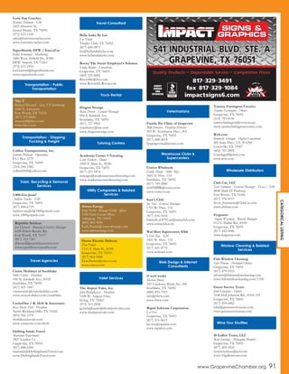 Lone Star Coaches
Randal Steelman - GM
2425 Houston St.
Grand Prairie, TX 75050
(972) 623-1100
sales@lonestarcoaches.com
www.lonestarcoaches.com
SuperShuttle DFW / ExecuCar
Kelley Schemmel - Marketing
1840 West Airfield Dr., #300
DFW Airport, TX 75261
(972) 615-2410
kschemmel@SuperShuttle.net
www.supershuttle.com
Collins Transportation, Inc.
Jeanette Pittman - Operations
P.O. Box 3279
Grapevine, TX 76099
(214) 244-1982
collins0500@yahoo.com
1-800-Got-Junk?
Andrew Sander - GM
Grapevine, TX 76051
(817) 406-6729
andrew.sander@1800gotjunk.com
www.1800gotjunk.com
Cruise Holidays of Southlake
Mike Currie - President
100 N. Kimball Ave., #102
Southlake, TX 76092
(817) 421-7447
cruisecurrie@cruiseholidays.com
www.cruiseholidays.com/southlake
CruiseOne / R. Holt & Associates
Rose Marie Holt - President
North Richland Hills, TX 76182
(855) 926-3379
rholt@cruiseone.com
www.cruiseone.com/rholt
Drifting Sands Travel
Marianne Rayermann
2807 Garden Ct.
Grapevine, TX 76051
(817) 488-6505
marianne@DriftingSandsTravel.com
www.DriftingSandsTravel.com
Bella Italia By Lee
Lee Truitt
Trophy Club, TX 76262
(817) 600-5871
lee@bellaitaliabylee.com
www.bellaitaliabylee.com
Rovia/The Smart Employer’s Solution
Linda Broom - Consultant
Grapevine, TX 76051
(469) 525-0681
Resortlife@live.com
www.Resortlife.Rovia.com
Dragon Storage
Ryan Dorety - General Manager
950 S. Kimball Ave.
Southlake, TX 76092
(817) 727-9965
ryandorety@me.com
www.dragonstorage.com
Academia Center 4 Tutoring
Letty Turkett - Owner
1000 S. Main St., #240
Grapevine, TX 76051
(817) 251-5874
manager@academiacenter4tutoring.com
www.academiacenter4tutoring.com
The Airport Valet, Inc.
John Biebighauser - President
5100 W. Airport Frwy.
Irving, TX 75062
(972) 313-2500
jg.biebighauser@theairportvalet.com
www.theairportvalet.com
Family Pet Clinic of Grapevine
Billy Johnson - Hospital Director
303 W. Northwest Hwy., #A
Grapevine, TX 76051
(817) 488-4618
fpcgrapevine@nvanet.com
Costco Wholesale
Emily Sharpe - Mkt. Mgr.
2601 E. Hwy. 114
Southlake, TX 76092
(817) 749-2800
w669MBR@costco.com
www.costco.com
Sam’s Club
Joe Tovi - General Manager
1701 W. Hwy. 114
Grapevine, TX 76051
(817) 416-5434
bdsmith.s04795.us@samsclub.com
www.samsclub.com
Wal-Mart Supercenter #266
Victor Kay - GM
1601 W. Hwy. 114
Grapevine, TX 76051
(817) 421-4770
www.walmart.com
i5 web works
Michael Burns
105 Creekway Bend, Ste. 200
Southlake, TX 76092
(888) 893-7519
info@i5ww.com
www.i5ww.com
Rapid Software Corporation
Lee Fox
Grapevine, TX 76051
(817) 251-0615
lee.fox@rapidsw.com
www.rapidsw.com
Tammy Farrington Creative
Tammy Farrington - Owner
Grapevine, TX 76051
(214) 783-8150
tammyfarrington@verizon.net
www.tammyfarringtoncreative.com
Web.com
Kimberly Schragin - Digital Consultant
405 State Hwy. 121, #A250
Lewisville, TX 75067
(682) 701-2892
kvandagriff@web.com
www.web.com
Club Car, LLC
Scott Summers - General Manager - Texas / NM
4840 Mark IV Parkway
Fort Worth, TX 76106
(817) 378-8157
Scott_Summers@ClubCar.com
www.clubcar.com
Ferguson
Angela Wiseman - Branch Manager
512 E. Dallas Rd., #100
Grapevine, TX 76051
(817) 442-0446
www.ferguson.com
Fish Window Cleaning
Scott Downs - President/Owner
Grapevine, TX 76051
(817) 479-9333
sdowns@fishwindowcleaning.com
www.fishwindowcleaning.com/1330
Green Service Team
John Gonzales - Owner
2140 Hall Johnson Rd., #102-191
Grapevine, TX 76051
(817) 454-6882
john@greenserviceteam.com
www.greenserviceteam.com
10 Gallon Tours, LLC
Beau Jennings - Managing Member
Grapevine, TX 76051
(817) 403-1832
tennesseebeau@aol.com
www.10gallontours.com
Oncor Electric Delivery
Don Perfect
1111 S. Main St., #108
Grapevine, TX 76051
(817) 865-5008
Don.Perfect@oncor.com
www.oncor.com
Atmos Energy
Kelly Pacleb- Manager Public Affairs
1550 Tech Centre Pkwy.
Arlington, TX 76014
(800) 460-3030
Kelly.Pacleb@AtmosEnergy.com
www.atmosenergy.com
Republic Services
Jeri Harwell - Municipal Services Manager
6100 Elliott Reeder Rd.
Fort Worth, TX 76117
(817) 332-7301
JHarwell@republicservices.com
www.republicservicesdfw.com
The T
Richard Maxwell - Asst. VP Marketing
1600 E. Lancaster
Fort Worth, TX 76102
(817) 215-8600
rmaxwell@the-t.com
www.the-t.com
Transportation - Public
Transportation
Transportation - Shipping,
Trucking & Freight
Trash, Recycling & Removal
Services
Travel Agencies
Travel Consultant
Truck Rental
Tutoring Centers
Utility Companies & Related
Services
Valet Services
Veterinarians
Warehouse Clubs &
Supercenters
Web Design & Internet
Consultants
Wholesale Distributors
Window Cleaning & Related
Services
Wine Tour Shuttles
www.GrapevineChamber.org 91
CATEGORICALLISTING
 