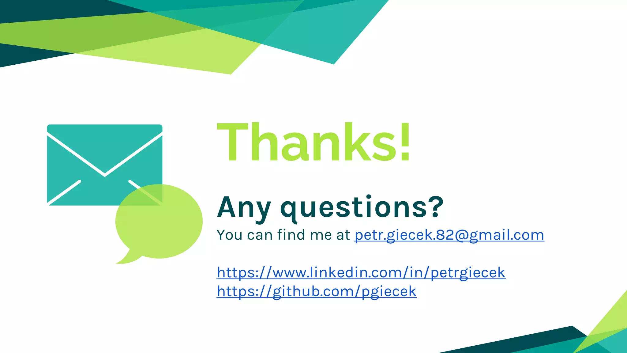 Thanks!
Any questions?
You can find me at petr.giecek.82@gmail.com
https://www.linkedin.com/in/petrgiecek
https://github.com/pgiecek
 