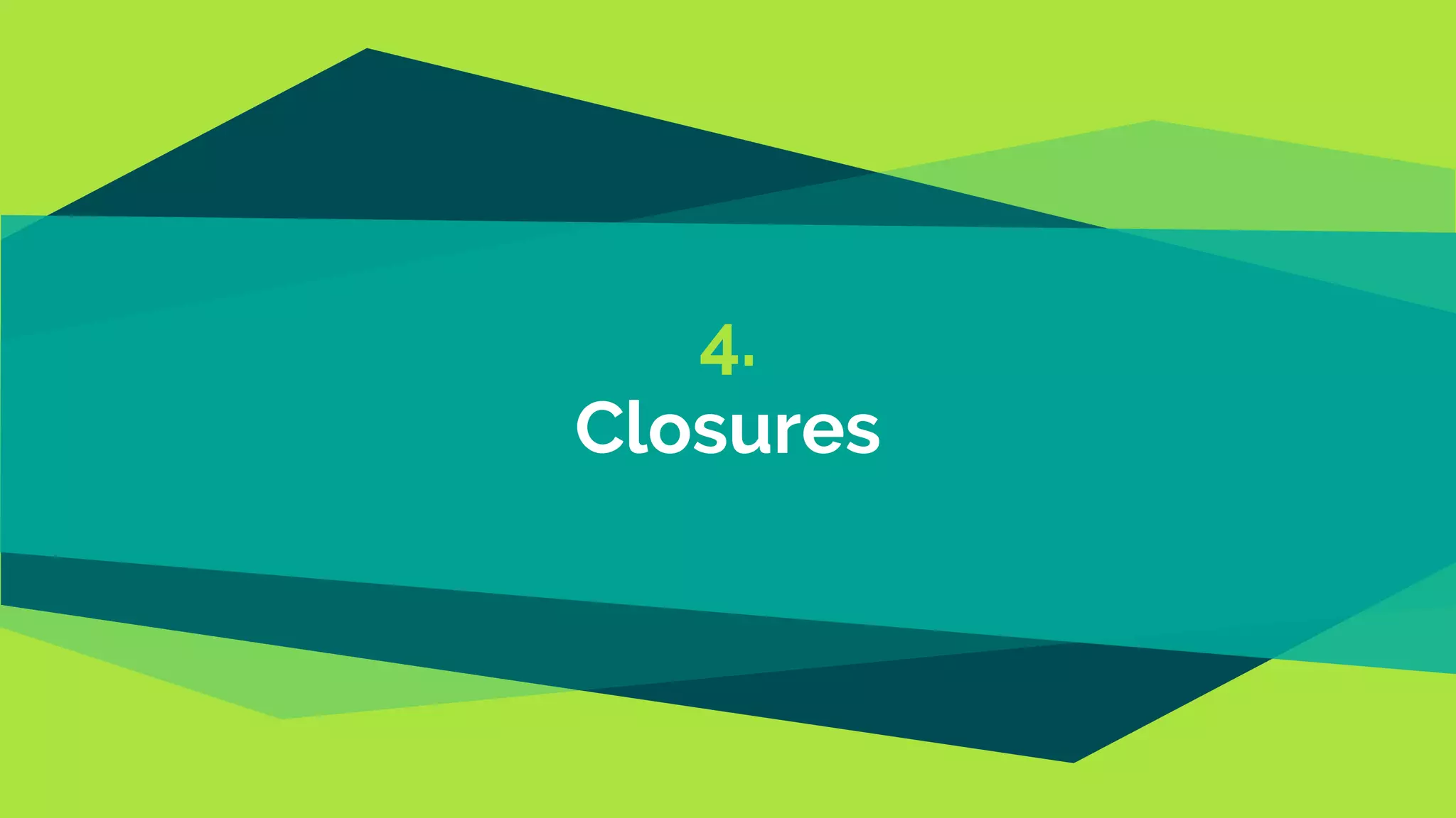 4.
Closures
 