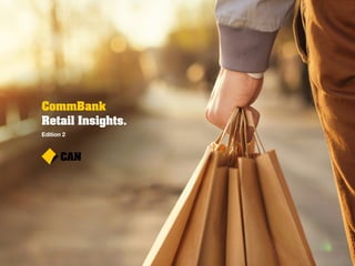 CommBank
Retail Insights.
Edition 2
 