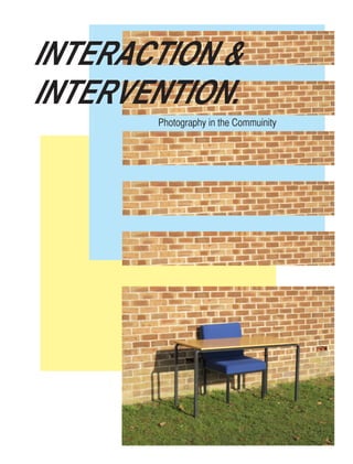 INTERACTION &
INTERVENTION.
Photography in the Commuinity
 