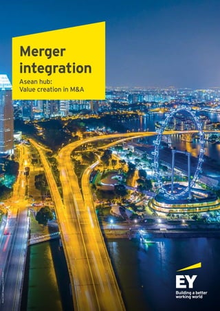Merger
integration
Asean hub:
Value creation in M&A
Photocredit:SingaporeTourismBoard
 