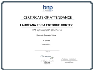 CERTIFICATE OF ATTENDANCE
HAS SUCCESSFULLY COMPLETED
DATE
Brittnie Wilson
2401 W. Big Beaver, Suite 700
Troy, MI 48084
(248) 244-1290
LAUREANA ESPIA ESTOQUE CORTEZ
Electronic Expansion Valves
60 Minutes
11/05/2014
Powered by TCPDF (www.tcpdf.org)
 
