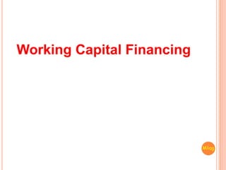 Working Capital Financing
Mliag..
 