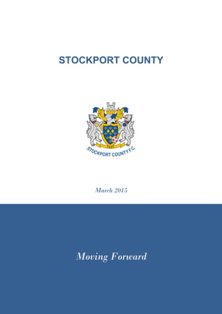 Page 1 of 10
STOCKPORT COUNTY
March 2015
Moving Forward
 