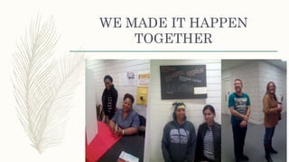 WE MADE IT HAPPEN
TOGETHER
 