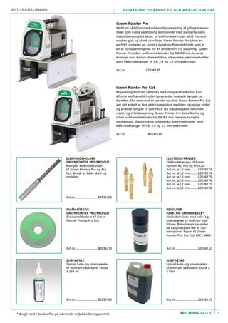 19
Migatronic tilbehør til den kræsne svejser
WELDING VALUE
BEHOLDER
KØLE- OG SMØREVÆSKE*
Væskebeholder med køle- og
smørevæske til wolfram våd-
slibere. Beholderen opsamler
de tungmetaller, der er i sli-
beresterne. Passer til Green
Pointer Pro, Pro Cut, MK1, MK2.
Art.nr............................82036132
DIAMANTSKIVE
GREENPOINTER PRO/pro cut
Diamantslibeskive til Green
Pointer Pro og Pro Cut.
Art.nr............................82036210
Elektrodetænger
Elektrodetænger til Green
Pointer X2, Pro og Pro Cut.
Art.nr.: ø1,0 mm..........82036173
Art.nr.: ø1,6 mm..........82036174
Art.nr.: ø2,0 mm..........82036175
Art.nr.: ø2,4 mm..........82036176
Art.nr.: ø3,2 mm..........82036177
Art.nr.: ø4,0 mm..........82036178
ELEKTRODEHOLDER
GREENPOINTER PRO/pro cut
Komplet elektrodeholder
til Green Pointer Pro og Pro
Cut. Består af både skaft og
omløber.
Art.nr............................82036208
Green Pointer Pro
Wolfram vådsliber med miljøvenlig opsamling af giftige støvpar-
tikler. Den kolde vådslibning kombineret med diamantskivens
høje slibehastighed sikrer, at wolframelektroden altid fremstår
med en glat og blank overflade. Green Pointer Pro sikrer en
perfekt centreret og korrekt slebet wolframelektrode, som er
en af forudsætningerne for en problemfri TIG svejsning. Green
Pointer Pro sliber wolframelektroder fra 0,8-4,0 mm. Leveres
komplet med konsol, diamantskive, slibevæske, elektrodeholder
samt elektrodetænger til 1,6, 2,4 og 3,2 mm elektroder.
Art.nr..........................82036220
SLIBEVÆSKE*
Speciel køle- og smørevæske
til wolfram vådslibere. Flaske
á 250 ml.
Art.nr............................82036103
SLIBEVÆSKE*
Speciel køle- og smørevæske
til wolfram vådslibere. Dunk á
5 liter.
Art.nr............................82036125
Green Pointer Pro Cut
Miljøvenlig wolfram vådsliber med integreret afkorter. Kan
afkorte wolframelektroder i præcis den ønskede længde og
herefter slibe dem med et perfekt resultat. Green Pointer Pro Cut
gør det enkelt at lave elektrodespidser med den nøjagtige vinkel
og præcise længde til specifikke TIG svejseopgaver, herunder
robot- og orbitalsvejsning. Green Pointer Pro Cut afkorter og
sliber wolframelektroder fra 0,8-4,0 mm. Leveres komplet
med konsol, diamantskive, slibevæske, elektrodeholder samt
elektrodetænger til 1,6, 2,4 og 3,2 mm elektroder.
Art.nr............................82036230
wolframslibning
* Brugt væske bortskaffes på nærmeste miljøhåndteringscentral.
 