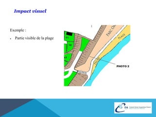 Impact visuel 
Exemple : 
● Partie visible de la plage 
 