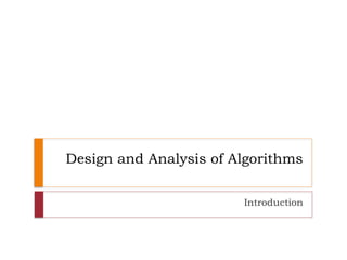 Design and Analysis of Algorithms
Introduction
 