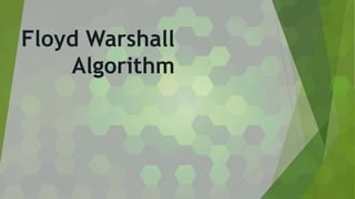 Floyd Warshall
Algorithm
 