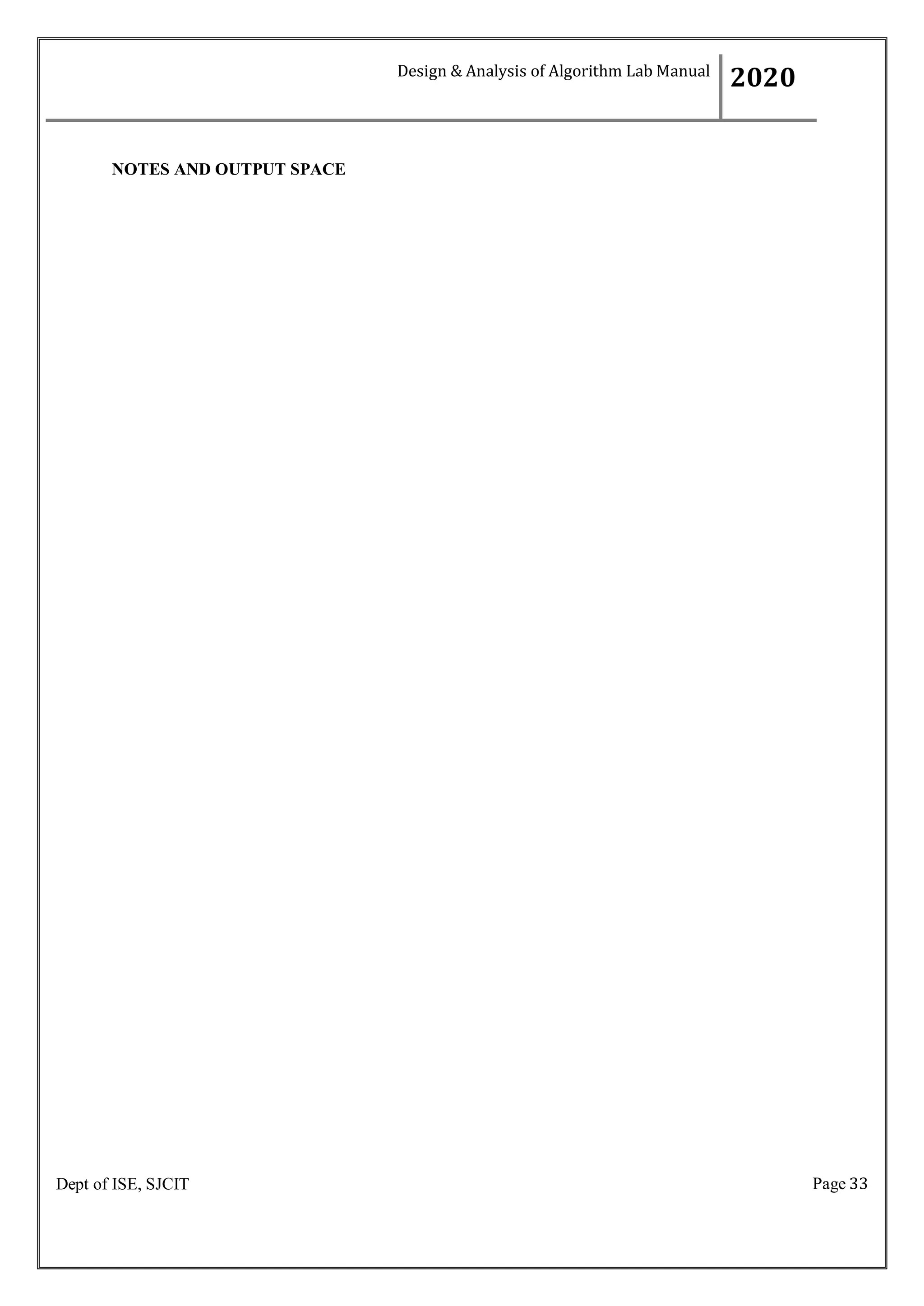 Page 33
Dept of ISE, SJCIT
NOTES AND OUTPUT SPACE
Design & Analysis of Algorithm Lab Manual
2020
 