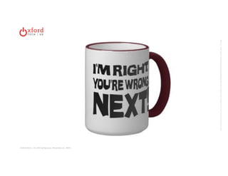 Oxford Tech + UX: DAA Symposium, November 13, 2014 | 
http://rlv.zcache.com/im_right_youre_wrong_next_coffee_mug-rbaffc7f99bad4d23bca7de839ac40bff_x7k28_8byvr_512.jpg 
 