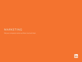 H I R I N G
B u i l d y o u r
p i p e l in e
1 o f 5
Marketing 
Get your company’s name out there, loud and clear.
 