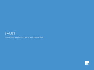 H I R I N G
B u i l d y o u r
p i p e l in e
1 o f 5
Sales 
Find the right people, find a way in, and close the deal.
 