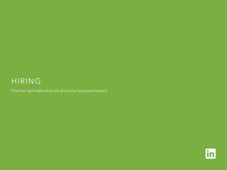 H I R I N G
B u i l d y o u r
p i p e l in e
1 o f 5
Hiring  
Find the right talent that will drive your business forward.
 