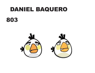 DANIEL BAQUERO
803
 