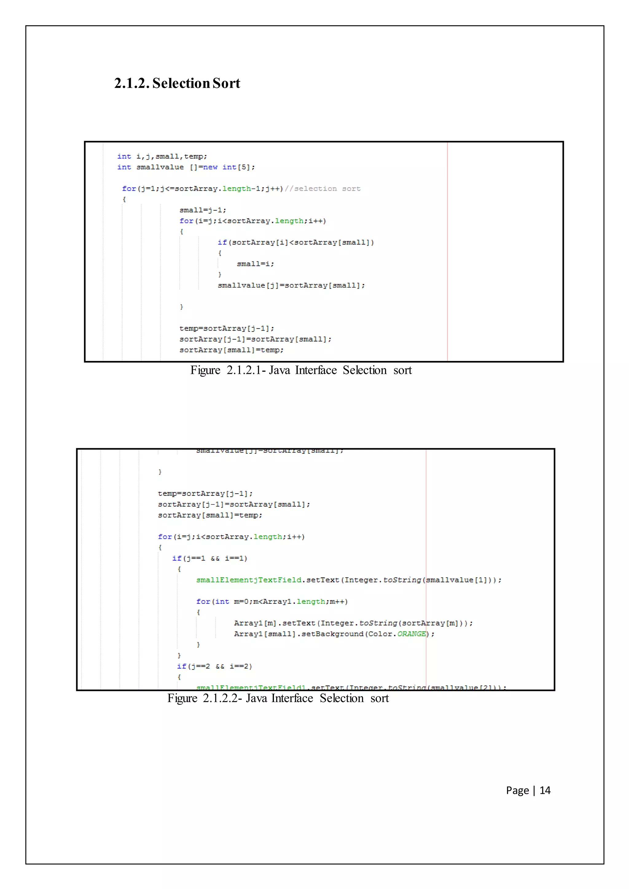 Page | 14
2.1.2. SelectionSort
Figure 2.1.2.1- Java Interface Selection sort
Figure 2.1.2.2- Java Interface Selection sort
 