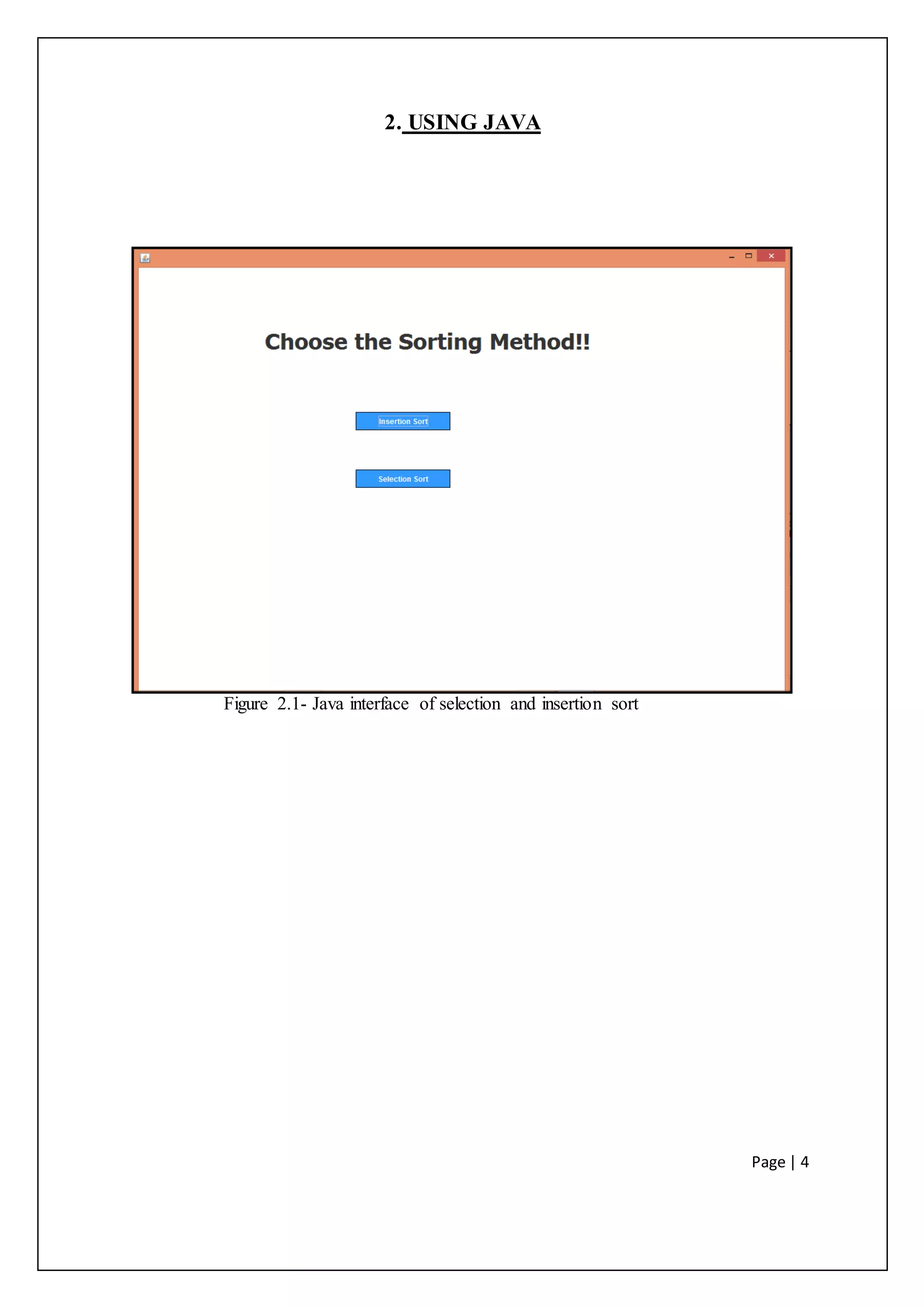 Page | 4
2. USING JAVA
Figure 2.1- Java interface of selection and insertion sort
 