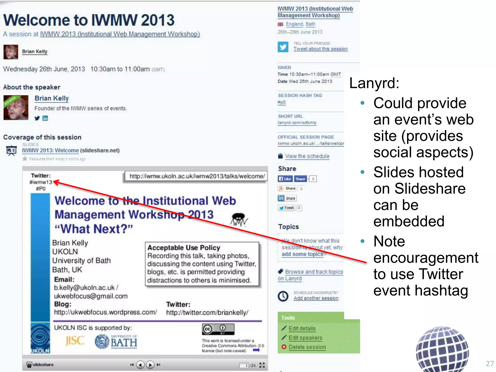 Lanyrd
Lanyrd:
• Could provide
an event‟s web
site (provides
social aspects)
• Slides hosted
on Slideshare
can be
embedded
• Note
encouragement
to use Twitter
event hashtag

27

 