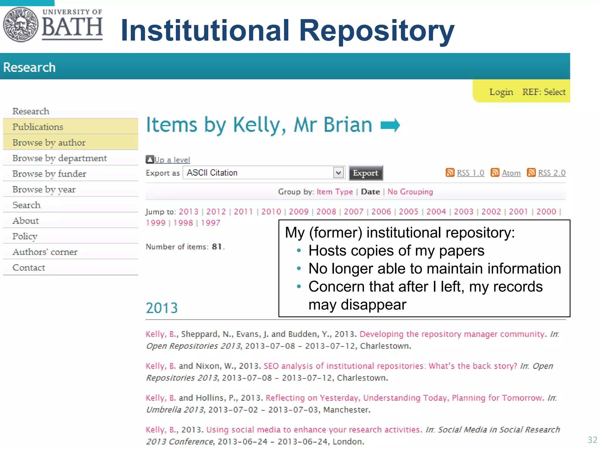 Examples

Institutional Repository
• xxx

My (former) institutional repository:
• Hosts copies of my papers
• No longer able to maintain information
• Concern that after I left, my records
may disappear

32

 