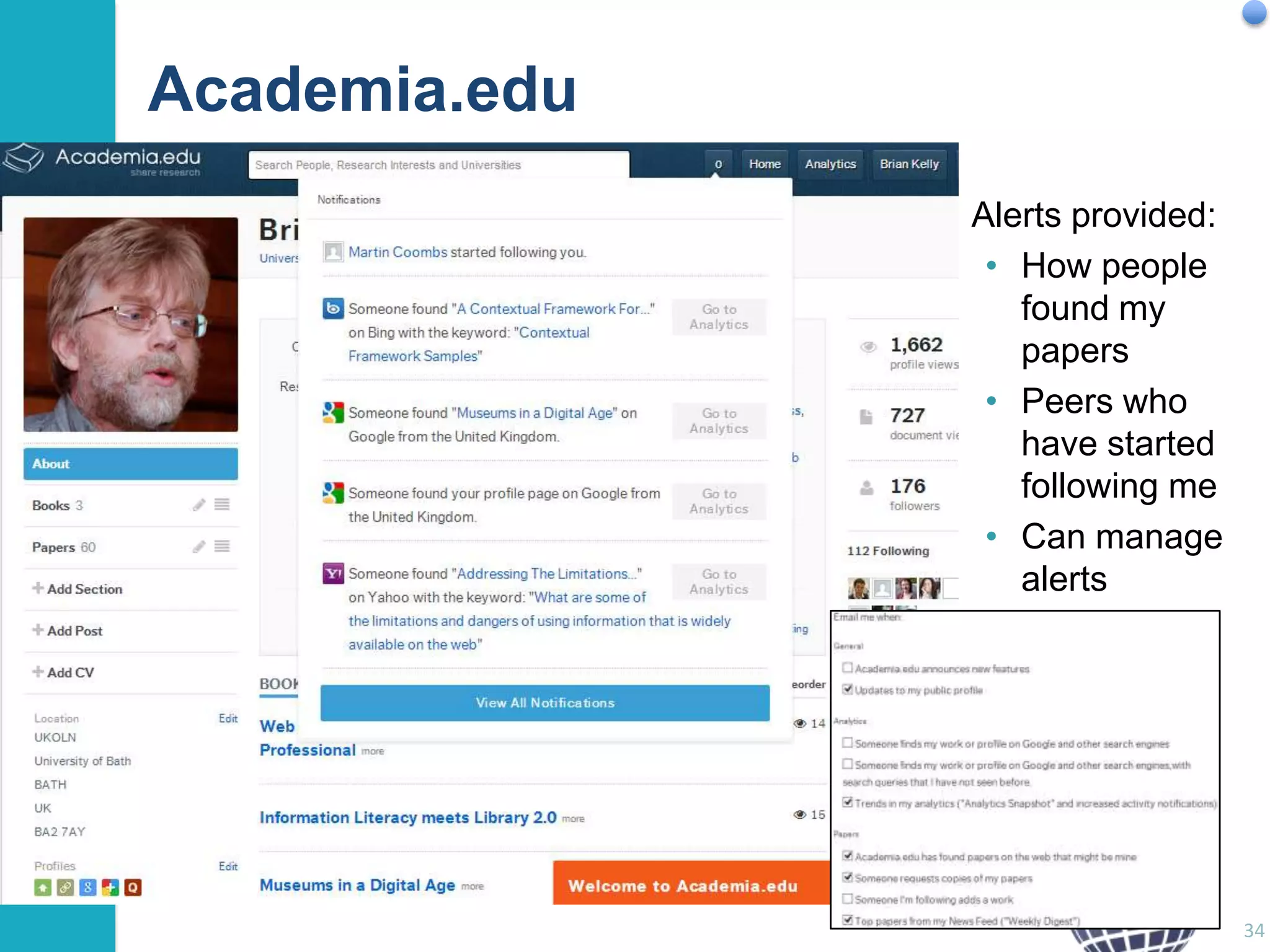 Academia.edu
Alerts provided:
• How people
found my
papers
• Peers who
have started
following me
• Can manage
alerts

34

 