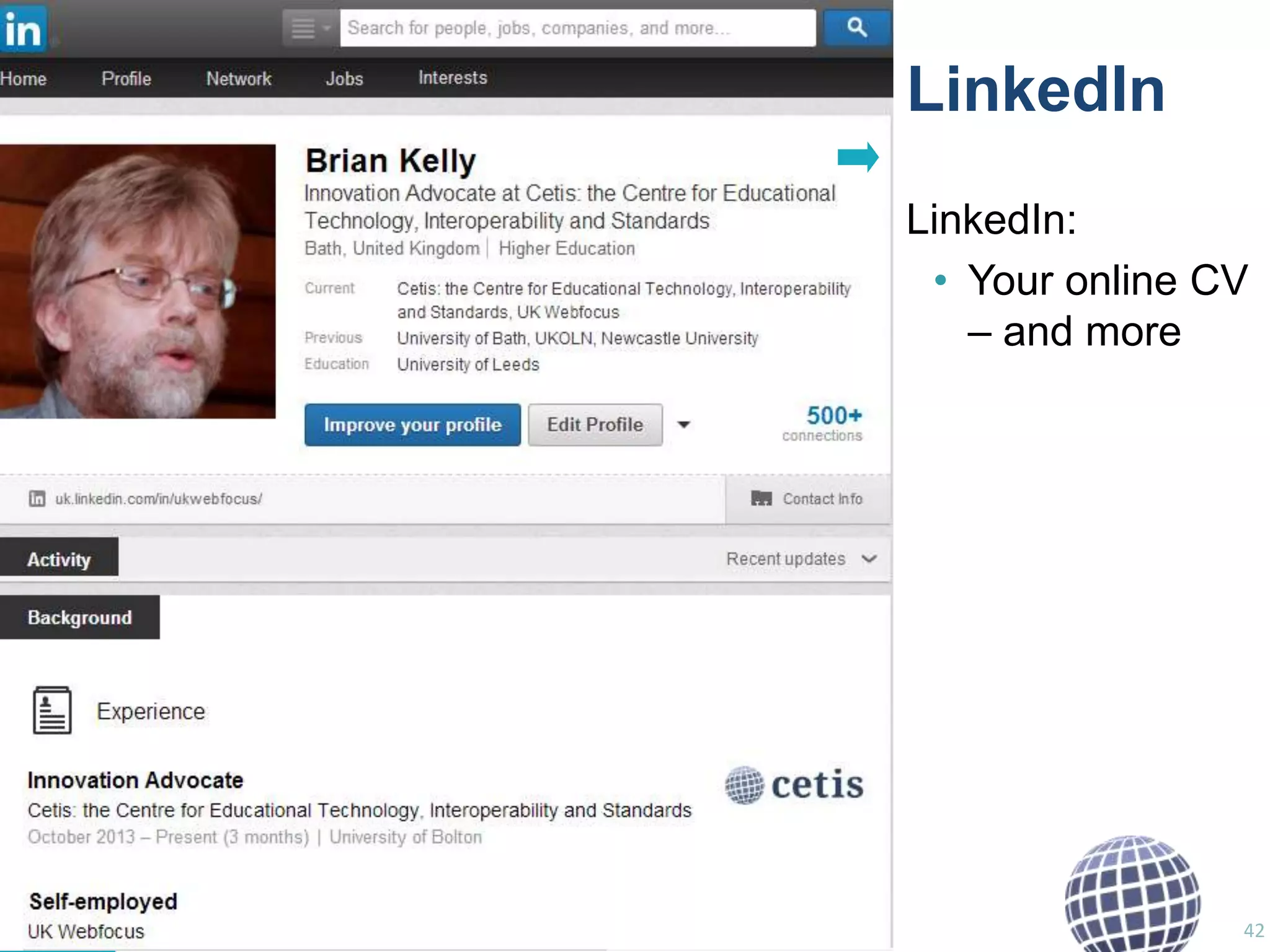 LinkedIn
LinkedIn:
• Your online CV
– and more

42

 