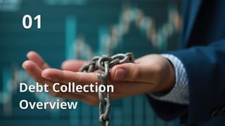 Debt Collection
Overview
01
 