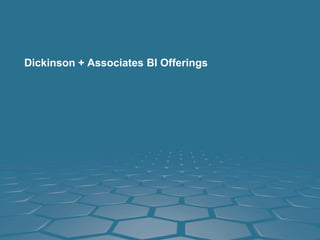 Dickinson + Associates BI Offerings
 