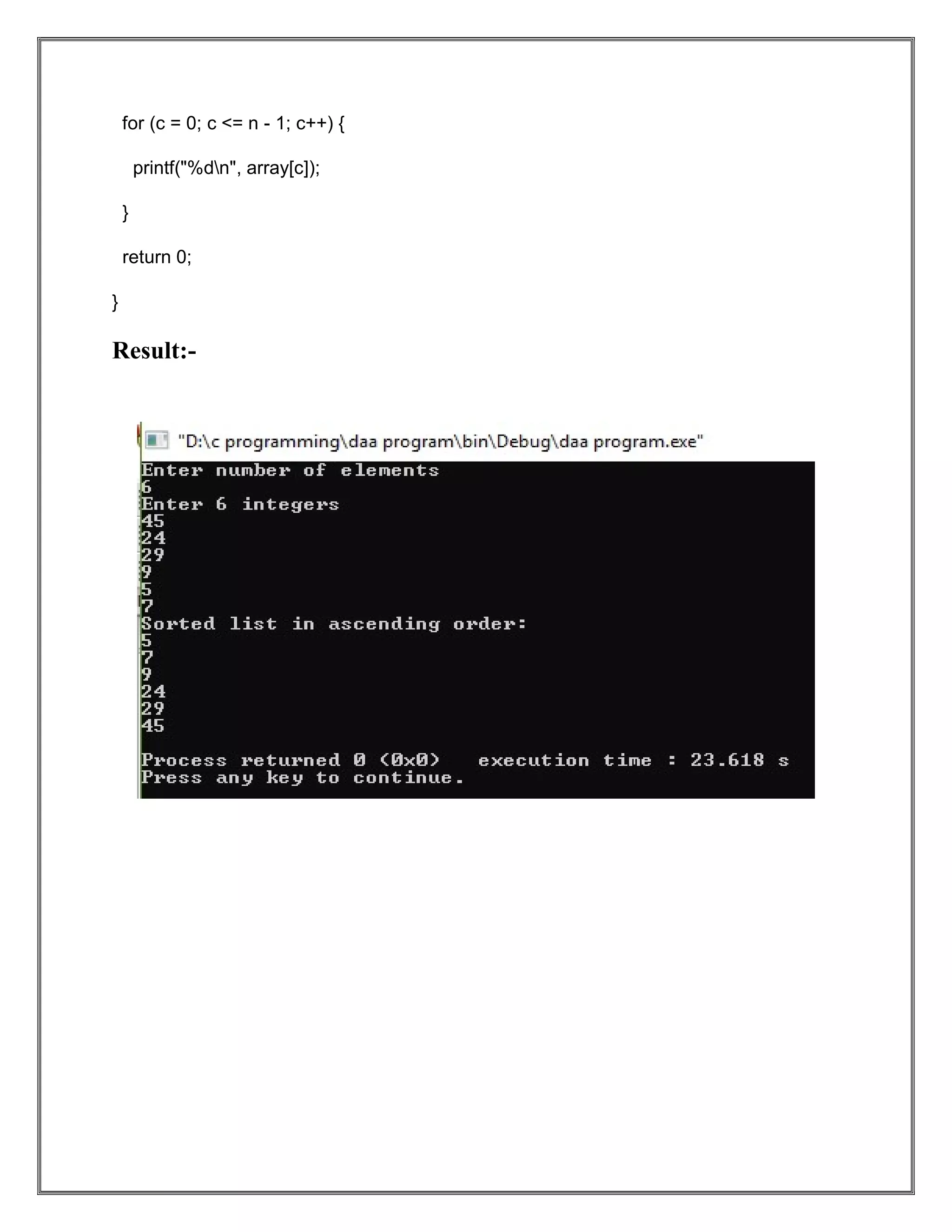 for (c = 0; c <= n - 1; c++) { printf("%dn", array[c]); } return 0; } Result:- 