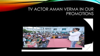 TV ACTOR AMAN VERMA IN OUR
PROMOTIONS
 