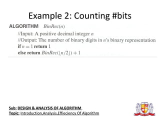 Example 2: Counting #bits
Sub: DESIGN & ANALYSIS OF ALGORITHM
Topic: Introduction,Analysis,Effieciency Of Algorithm
 