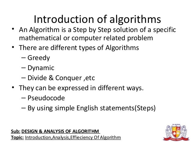 ex3 design and analysis of algorithms Design and analysis of algorithms 10cs43 unit - 1 introduction 11 notion of algorithm need for studying algorithms: the study of algorithms is the cornerstone of computer science it can be recognized as the core of computer science. ex3 design and analysis of algorithms Design and analysis of algorithms 10cs43 unit - 1 introduction 11 notion of algorithm need for studying algorithms: the study of algorithms is the cornerstone of computer science it can be recognized as the core of computer science.