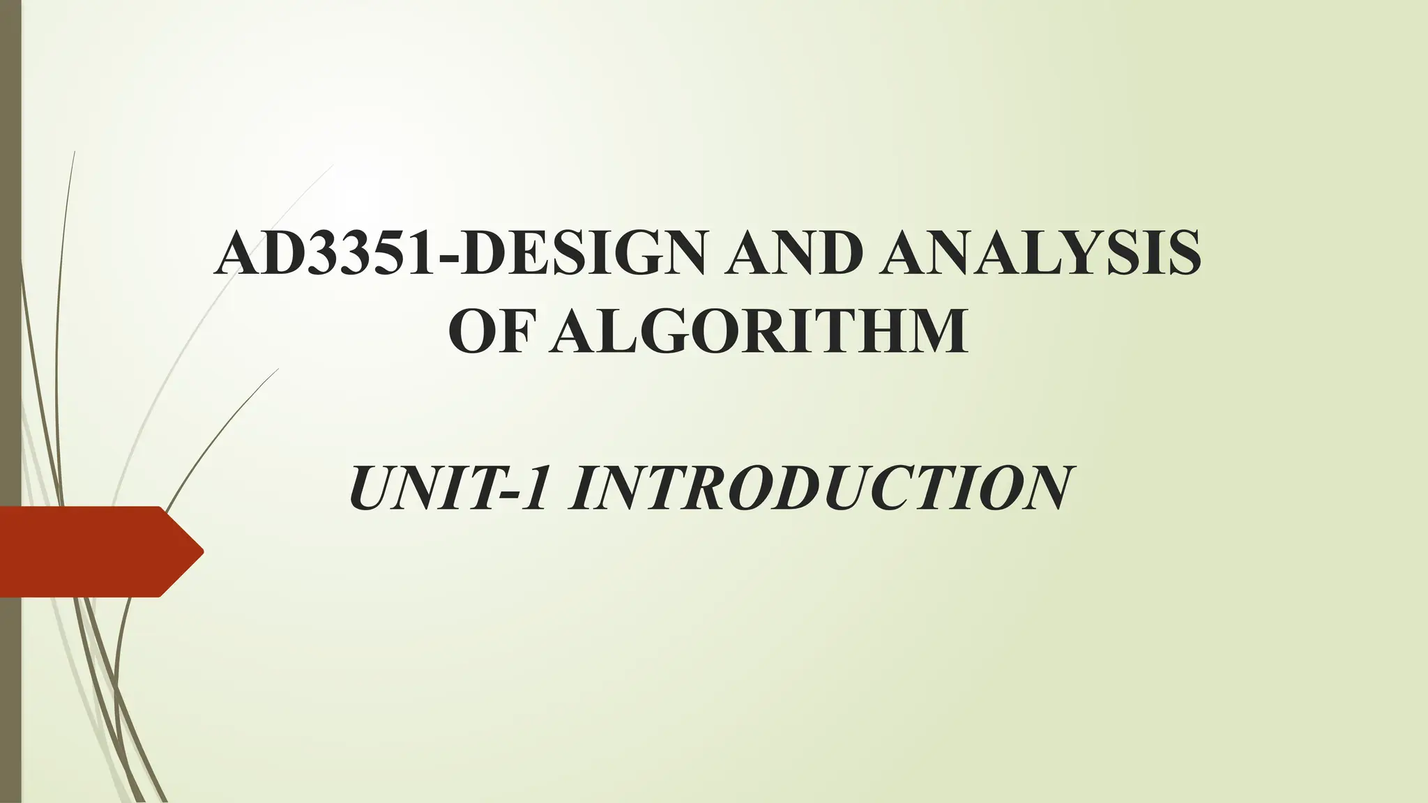 AD3351-DESIGN AND ANALYSIS
OF ALGORITHM
UNIT-1 INTRODUCTION
 