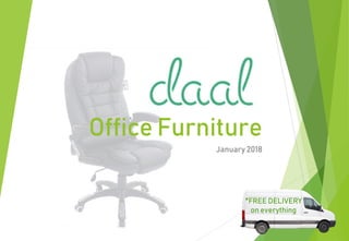 Office Furniture
January 2018
*FREE DELIVERY
on everything
 
