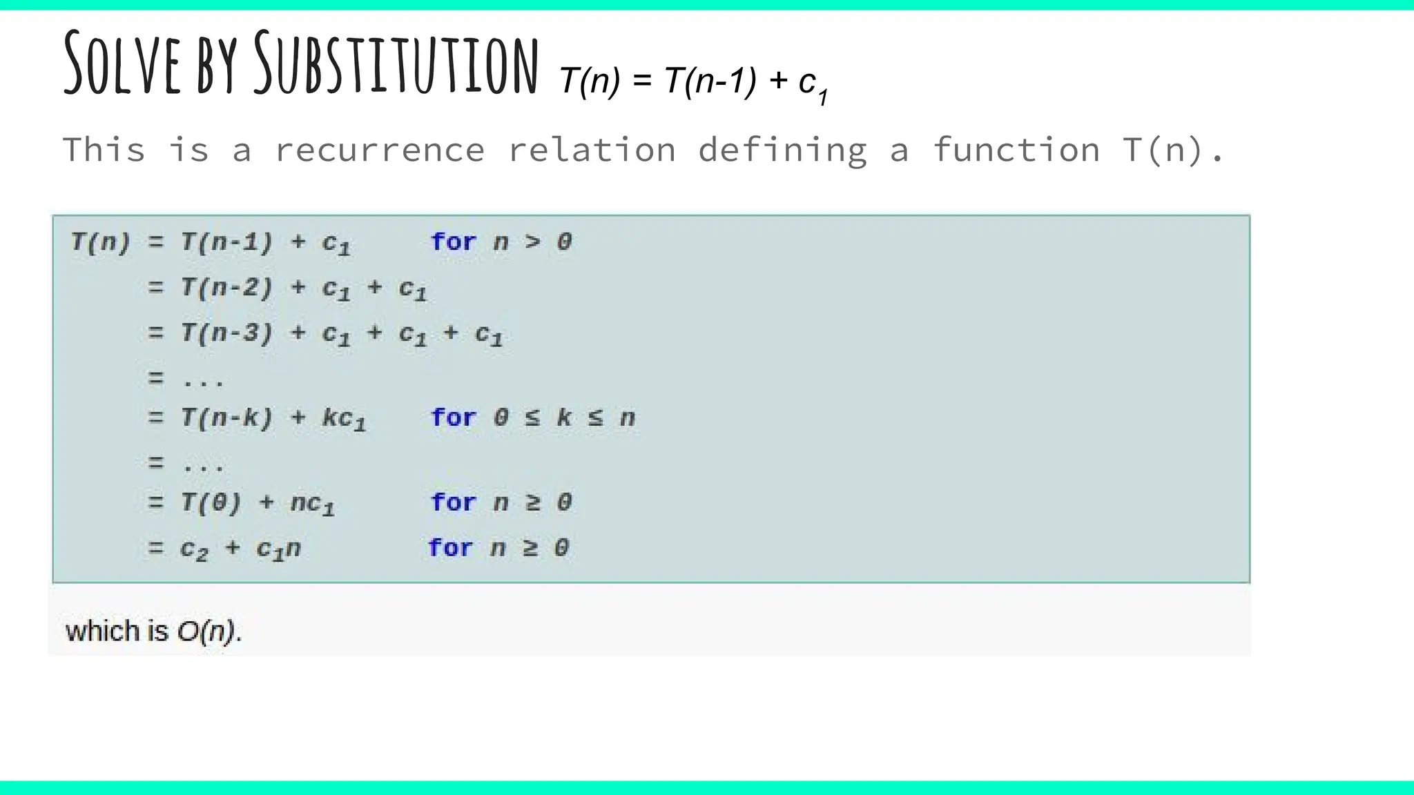 SolvebySubstitution T(n) = T(n-1) + c1
This is a recurrence relation defining a function T(n).
 