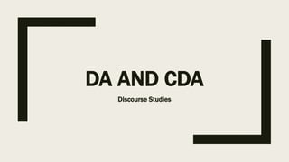 DA AND CDA
Discourse Studies
 