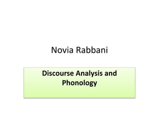 Novia Rabbani
Discourse Analysis and
Phonology
 