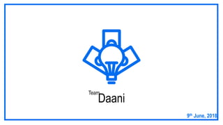 Daani
Team
9th June, 2018
 