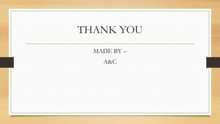THANK YOU
MADE BY –
A&C
 