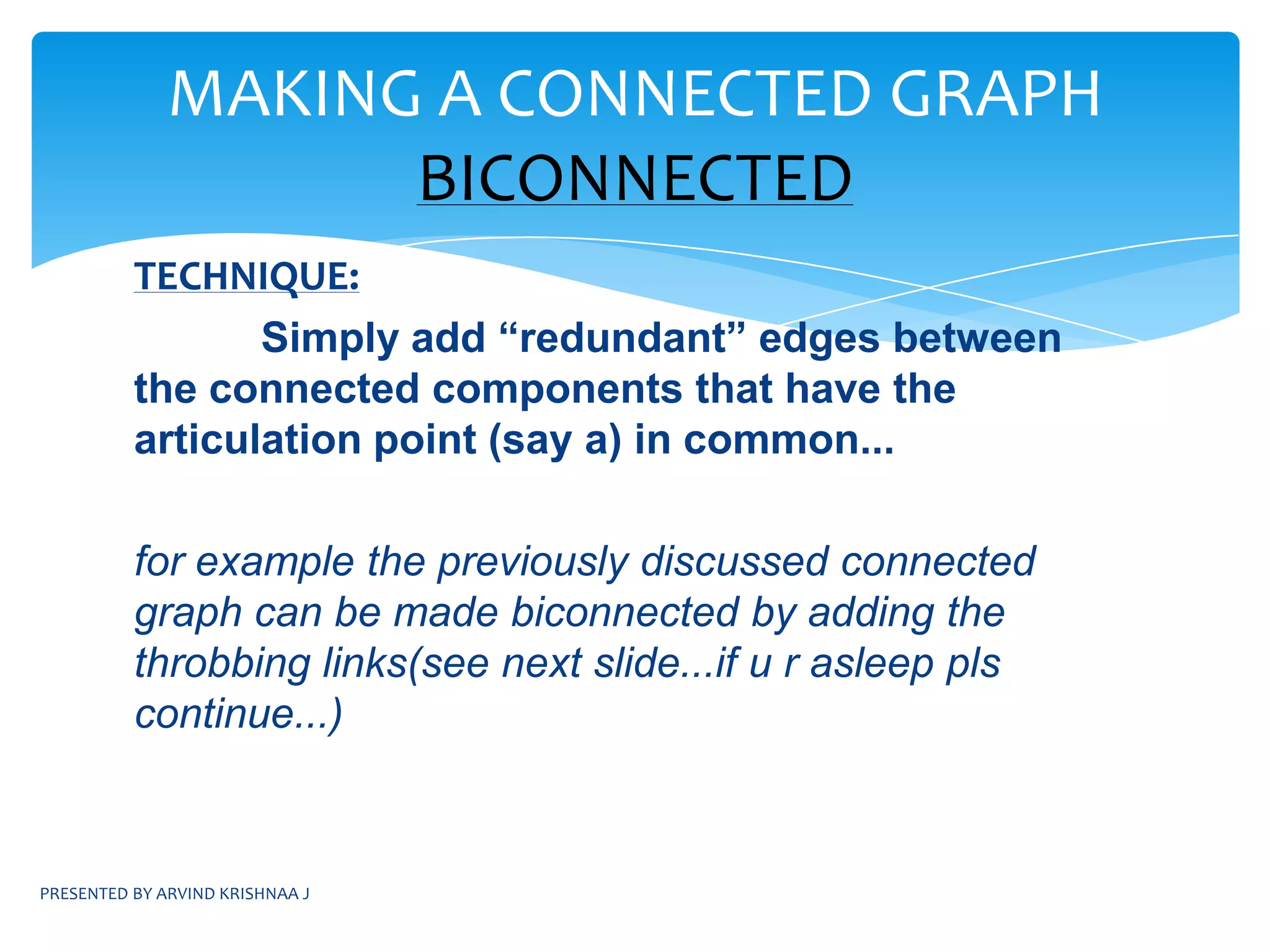 PRESENTED BY ARVIND KRISHNAA JTHE DFS LIST ISELIST MADE IN THE FIRST CALLLIST MADE DURING THE SECOND CALLAs the number of calls made to the function is 2 it means that the graph is not connectedThere are two sets of connected components represented above