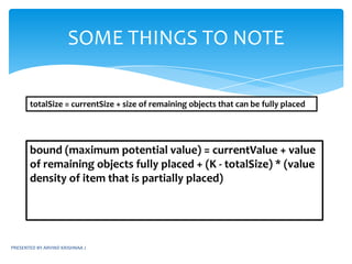 ruling out certain nodes as “nonpromising” to prune the tree – if a node’s bound is not better than the best solution seen so far