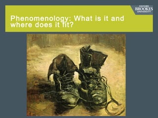 Phenomenology: What is it and
where does it fit?
 